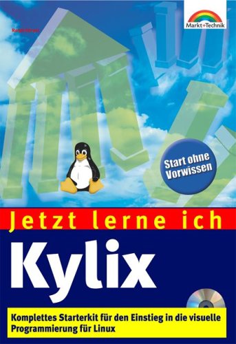 Jetzt lerne ich Kylix . Komplettes Starterkit für den Einstieg in die Linux-Programmierung Jetzt lerne ich Kylix . Komplettes Starterkit für den Einstieg in die Linux-Programmierung