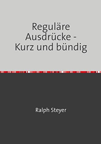 Reguläre Ausdrücke: Kurz und bündig von Neopubli GmbH