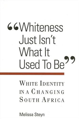 Whiteness Just Isn't What It Used to Be: White Identity in a Changing South Africa (Suny Series, Interruptions: Border Testimony(Ies) and Critical Discourse/S)