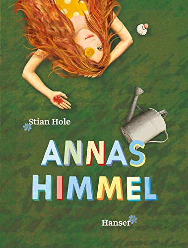 Annas Himmel: Ausgezeichnet mit dem Katholischen Kinder- und Jugendbuchpreis 2015 und dem Troisdorfer Bilderbuchpreis 2015 von Hanser, Carl GmbH + Co.
