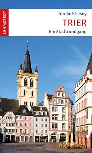 Trier: Ein Stadtrundgang von Lehmstedt Verlag