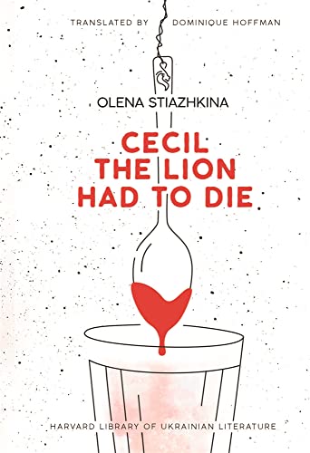 Cecil the Lion Had to Die (Harvard Library of Ukrainian Literature, 11) von Harvard University Press