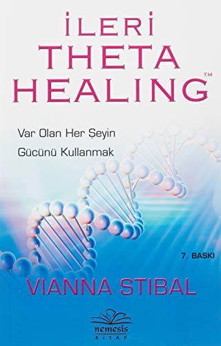 Ileri Theta Healing: Var Olan Her Seyin Gücünü Kullanmak