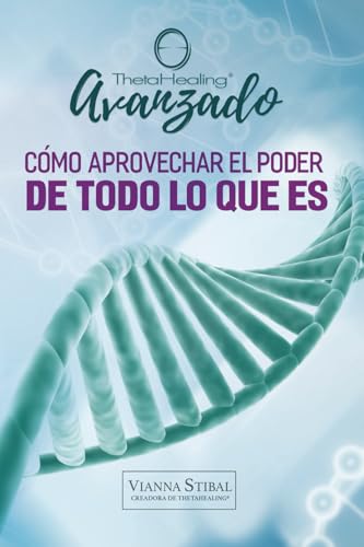 ThetaHealing® Avanzado: Cómo aprovechar el poder de Todo lo que Es von Tasha Rose Michel Piotrowski