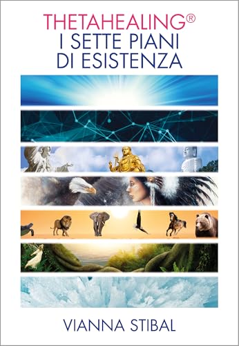 ThetaHealing. I sette piani dell'esistenza (Spiritualità e tecniche energetiche)