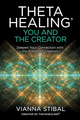 Thetahealing(r) You and the Creator: You and Your Creator;Deepen Your Connection With the Energy of Creation