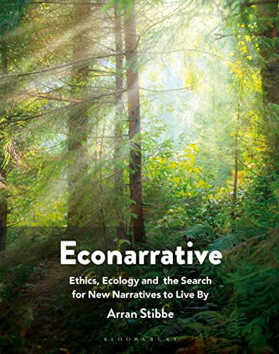 Econarrative: Ethics, Ecology, and the Search for New Narratives to Live By von Bloomsbury Academic