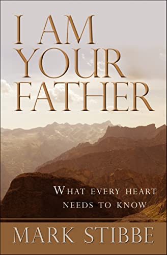 I am Your Father: What Every Heart Needs To Know