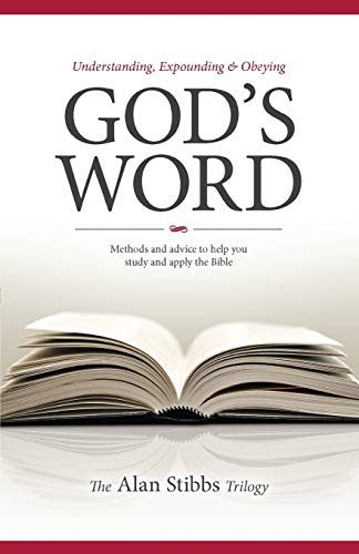 Understanding, Expounding and Obeying God's Word: Methods and Advice to Help You Study and Apply the Bible von Authentic
