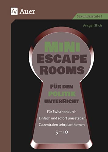 Mini-Escape Rooms für den Politikunterricht: Für Zwischendurch. Einfach und sofort umsetzbar. Zu zentralen Lehrplanthemen. 5-10 (5. bis 10. Klasse) (Escape Rooms Sekundarstufe) von Auer Verlag i.d.AAP LW