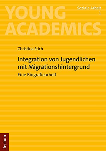 Integration von Jugendlichen mit Migrationshintergrund: Eine Biografiearbeit (Young Academics: Soziale Arbeit) von Tectum Wissenschaftsverlag