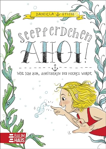 Seepferdchen Ahoi! Wie ich zur Schützerin des Meeres wurde: Witzig-frecher Tagebuchroman mit zentralem Thema Meer und Meeresschutz für Kinder ab 8 (Rebella Rosin, Band 1) von Baumhaus