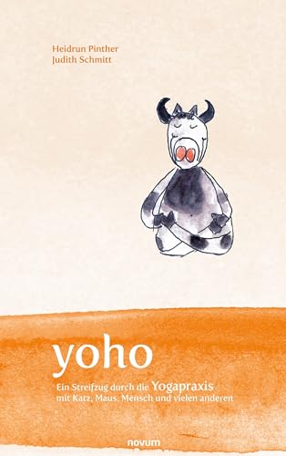 yoho: Ein Streifzug durch die Yogapraxis mit Katz, Maus, Mensch und vielen anderen von novum Verlag