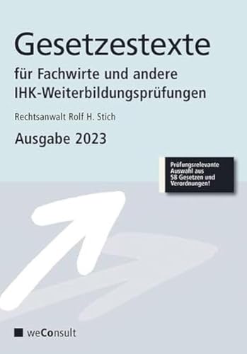 Gesetzestexte für Fachwirte Ausgabe 2023: Prüfungsrelevante Auswahl aus 58 Gesetzen und Verordnungen von WeConsult