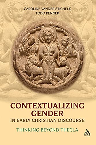 Contextualizing Gender in Early Christian Discourse: Thinking Beyond Thecla