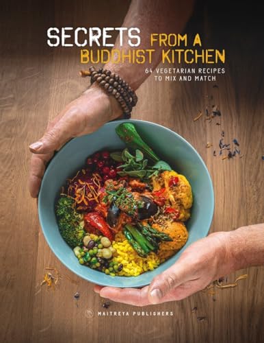Secrets from a Buddhist kitchen: 64 vegetarian recipes to mix and match von Maitreya Uitgeverij