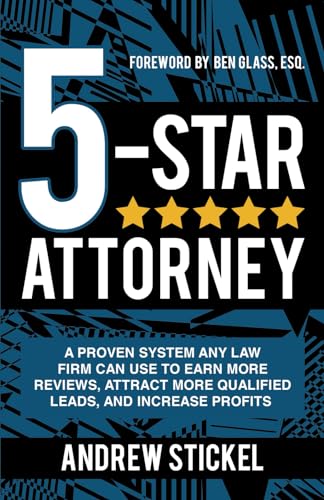 5-Star Attorney: A Proven System Any Law Firm Can Use to Earn More Reviews, Attract More Qualified Leads, and Increase Profits von Andrew Stickel
