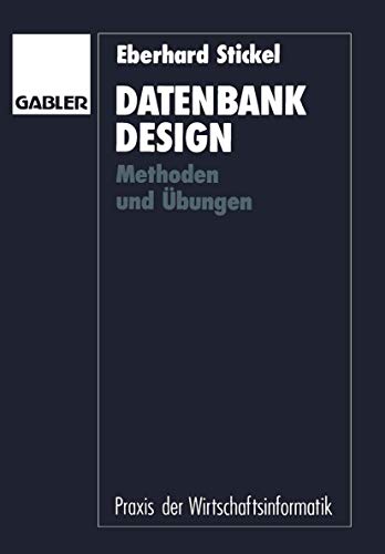 Datenbankdesign: Methoden und Übungen (Praxis der Wirtschaftsinformatik)