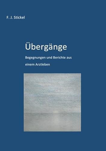 Übergänge: Begegnungen und Berichte aus einem Arztleben von epubli GmbH