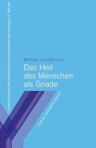 Das Heil des Menschen als Gnade (Regensburger philosophisch-theologische Schriften: vormals Schriften der Philosophisch-Theologischen Hochschule St. Pölten)