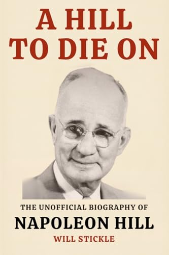 A Hill to Die On: The Unofficial Biography of Napoleon Hill A Hill to Die On: The Unofficial Biography of Napoleon Hill von Adultbrain Publishing