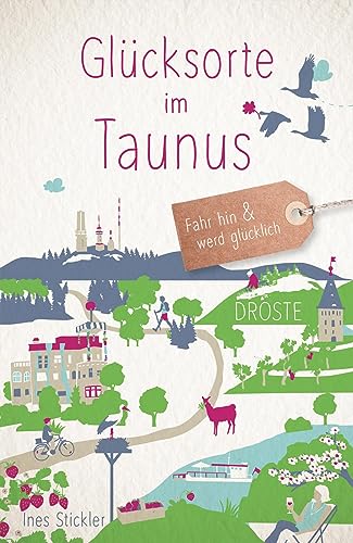 Glücksorte im Taunus: Fahr hin & werd glücklich von Droste Verlag