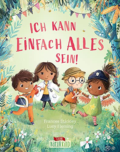 Ich kann einfach alles sein!: Stärke das Selbstvertrauen deines Kindes - Bilderbuch für Kinder ab 4 Jahren (Naturkind)