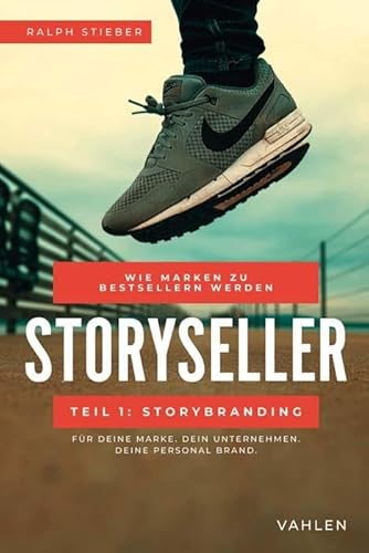 Storyseller: Wie Marken zu Bestsellern werden: Teil 1: Storybranding