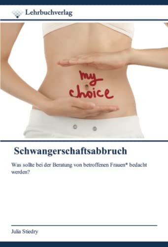 Schwangerschaftsabbruch: Was sollte bei der Beratung von betroffenen Frauen* bedacht werden?