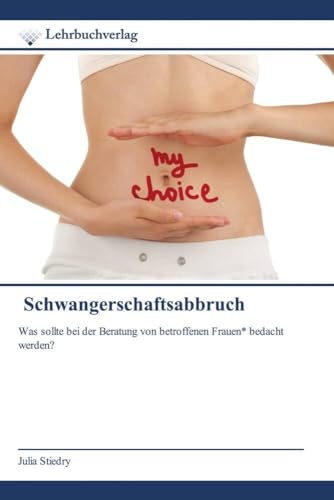 Schwangerschaftsabbruch: Was sollte bei der Beratung von betroffenen Frauen* bedacht werden? Schwangerschaftsabbruch: Was sollte bei der Beratung von betroffenen Frauen* bedacht werden?