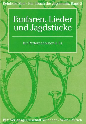 Handbuch der Jagdmusik / Fanfaren, Lieder und Jagdstücke: für Parforcehörner in Es