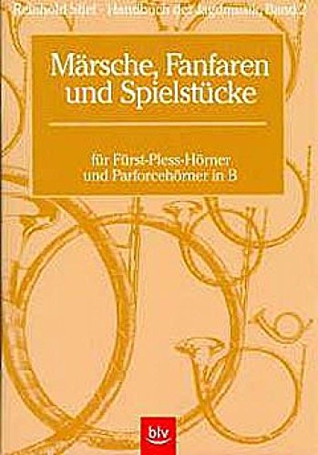 Handbuch der Jagdmusik / Märsche, Fanfaren und Spielstücke: für Fürst-Pless-Hörner und Parforcehörner in B