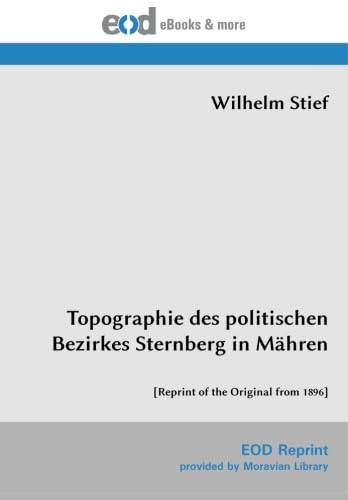 Topographie des politischen Bezirkes Sternberg in Mähren: [Reprint of the Original from 1896]