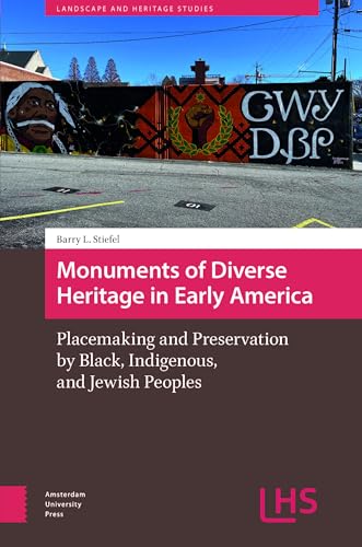 Monuments of Diverse Heritage in Early America: Placemaking and Preservation by Black, Indigenous and Jewish Peoples (Landscape and Heritage Studies) von Amsterdam University Press