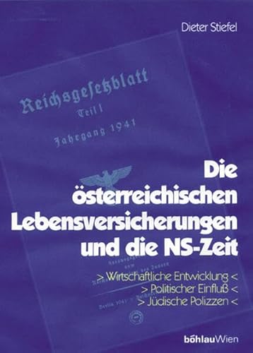 Die österreichischen Lebensversicherungen und die NS-Zeit: Wirtschaftliche Entwicklung. Politischer Einfluss. Jüdische Polizzen. Mit einer Einleitung von Clemens Jabloner Die österreichischen Lebensversicherungen und die NS-Zeit: Wirtschaftliche Entwicklung. Politischer Einfluss. Jüdische Polizzen. Mit einer Einleitung von Clemens Jabloner