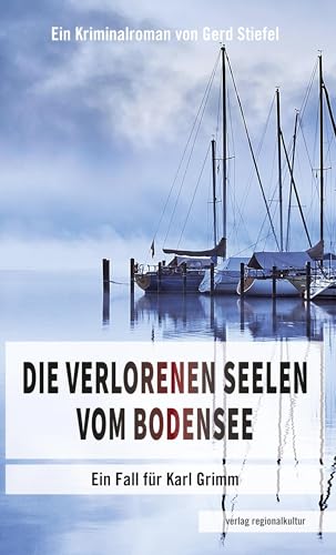 Die verlorenen Seelen vom Bodensee: Ein Fall für Karl Grimm von verlag regionalkultur