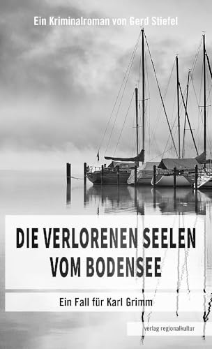 Die verlorenen Seelen vom Bodensee: Ein Fall für Karl Grimm von verlag regionalkultur