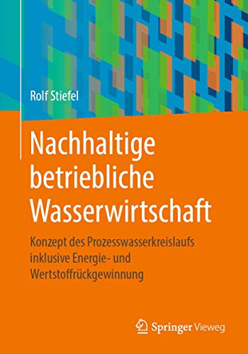 Nachhaltige betriebliche Wasserwirtschaft: Konzept des Prozesswasserkreislaufs inklusive Energie- und Wertstoffrückgewinnung von Springer