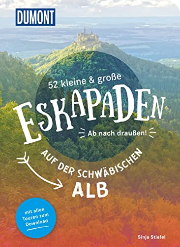 52 kleine & große Eskapaden auf der Schwäbischen Alb: Ab nach draußen! (DUMONT Eskapaden) von Dumont Reise Vlg GmbH + C