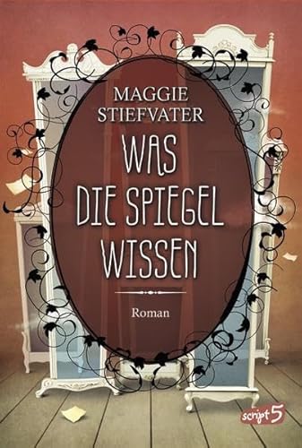 Was die Spiegel wissen (Raven Boys 3): Roman Was die Spiegel wissen (Raven Boys 3): Roman