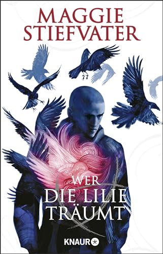 Wer die Lilie träumt: Der zweite Band von Maggie Stiefvaters Fantasy-Bestseller-Reihe aus der dunkelmagischen Welt der Raven Boys Wer die Lilie träumt: Der zweite Band von Maggie Stiefvaters Fantasy-Bestseller-Reihe aus der dunkelmagischen Welt der Raven Boys