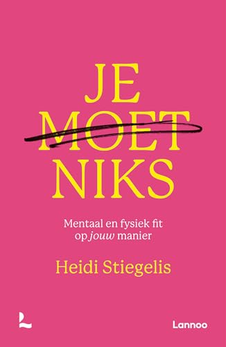 Je moet niks: mentaal en fysiek fit op jouw manier von Lannoo