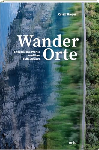 WanderOrte: Literarische Werke und ihre Schauplätze von orte Verlag