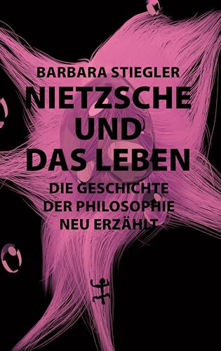 Nietzsche und das Leben: Die Geschichte der Philosophie neu erzählt von Matthes & Seitz Berlin