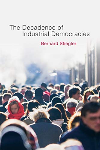 The Decadence of Industrial Democracies: Disbelief and Discredit The Decadence of Industrial Democracies: Disbelief and Discredit
