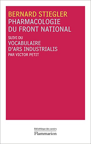 Pharmacologie du Front national suivi du Vocabulaire d'Ars Industrialis: SUIVI DE VOCABULAIRE D'ARS INDUSTRIALIS, PAR VICTOR PETIT von FLAMMARION