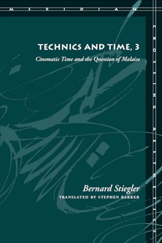 Technics and Time, 3: Cinematic Time and the Question of Malaise (Meridian: Crossing Aesthetics)