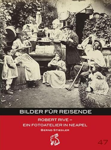 Bilder für Reisende: Robert Rive - Ein Fotoatelier in Neapel (Mitteldeutsche kulturhistorische Hefte) von Hasenverlag
