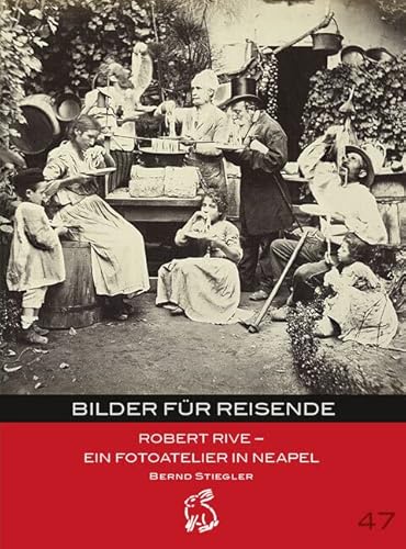 Bilder für Reisende: Robert Rive - Ein Fotoatelier in Neapel (Mitteldeutsche kulturhistorische Hefte) von Hasenverlag GmbH
