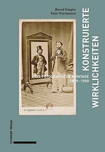 Konstruierte Wirklichkeiten: Die fotografische Montage 1839–1900